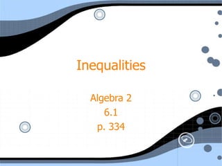 Inequalities Algebra 2 6.1 p. 334 
