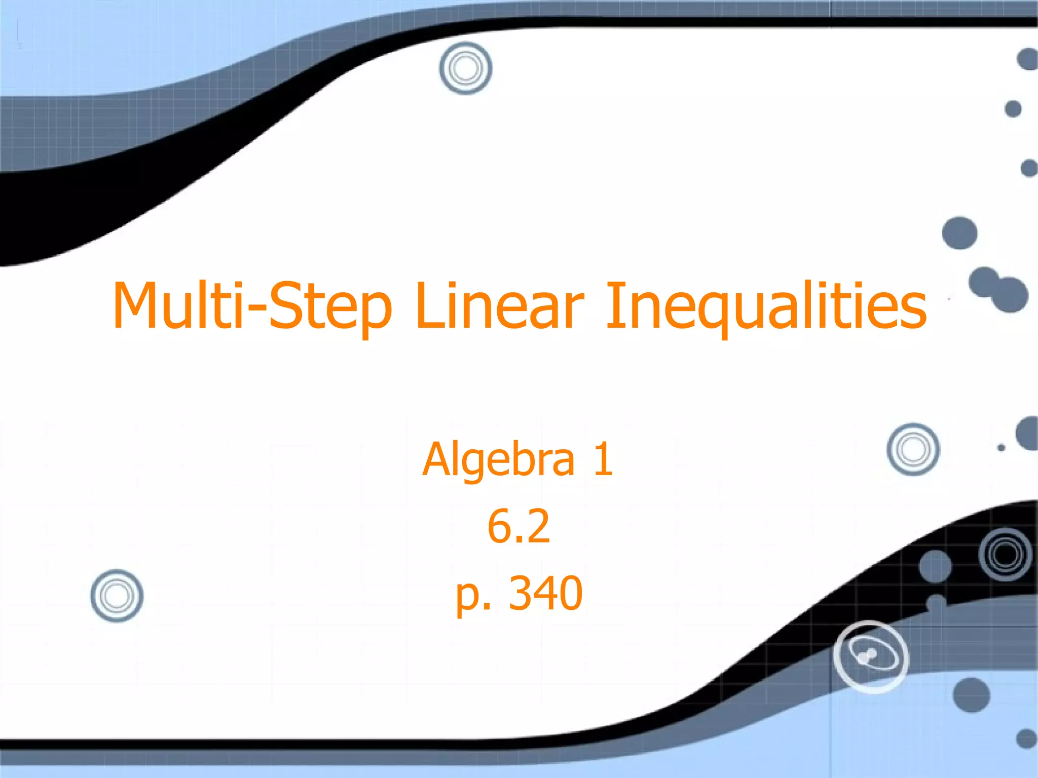 Multi-Step Linear Inequalities Algebra 1 6.2 p. 340
