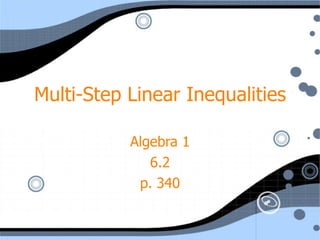 Multi-Step Linear Inequalities Algebra 1 6.2 p. 340 