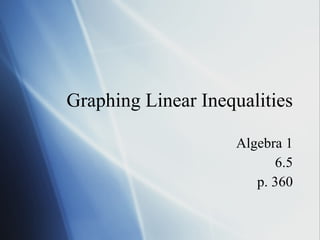 Graphing Linear Inequalities Algebra 1 6.5 p. 360 