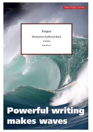 Project
Mechanical Surfboard Rack
4/30/2014
Matt Wilson
 