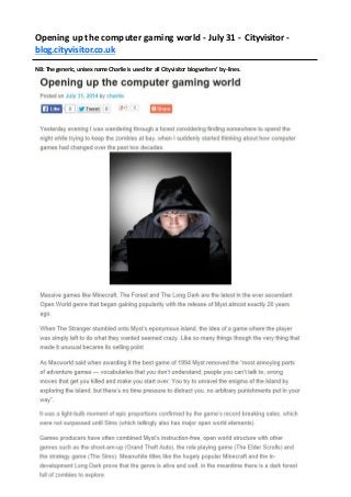 Opening up the computer gaming world - July 31 - Cityvisitor -
blog.cityvisitor.co.uk
NB: The generic, unisex name Charlie is used for allCityvisitor blog writers’ by-lines.
 