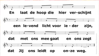 En laat de hoop die hier verschijnt
een levend licht voor ieder zijn,
dat met ons meegaat en ons zegt
dat Jij ons leidt op onze weg.
Met hoop en met herinnering
wordt hier in deze vriendenkring
geloof gewekt, geloof gevoed –
en liefde die ons leven doet.
(HoekstraHan/PeterBiesbrouck)
 