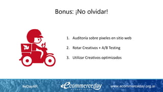 1. Auditoría sobre pixeles en sitio web
2. Rotar Creativos + A/B Testing
3. Utilizar Creativos optimizados
Bonus: ¡No olvidar!
 