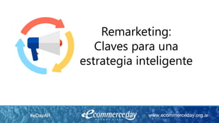 Remarketing:
Claves para una
estrategia inteligente
 