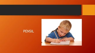 PENSIL
 
