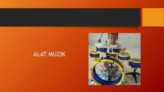 ALAT MUZIK
 