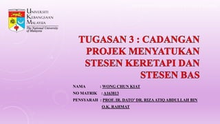 NAMA : WONG CHUN KIAT
NO MATRIK : A163813
PENSYARAH : PROF. IR. DATO’ DR. RIZA ATIQ ABDULLAH BIN
O.K. RAHMAT
LMCP 1532 PEMBANGUNAN BANDAR MAPAN
 