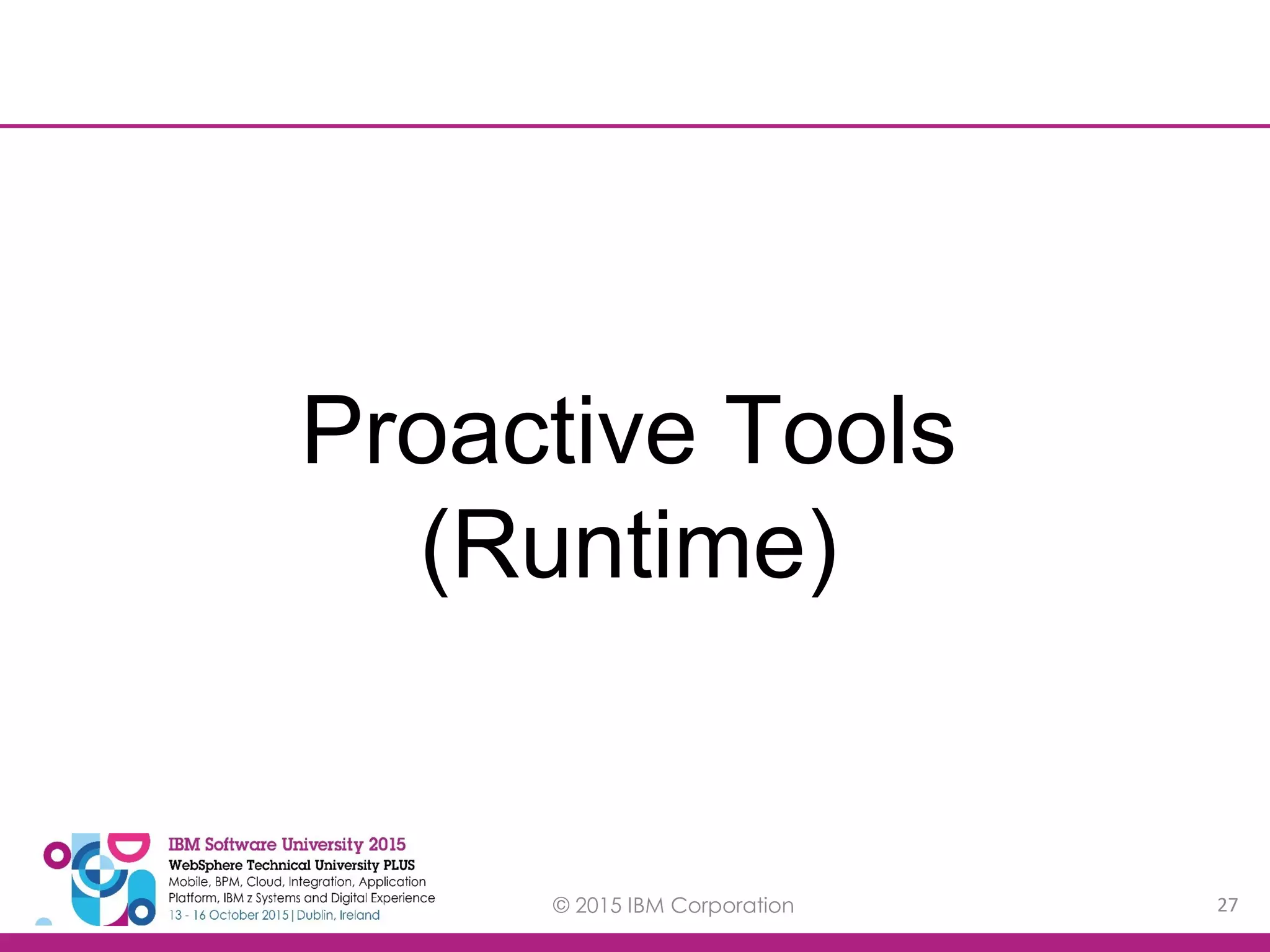 © 2015 IBM Corporation 27 Proactive Tools (Runtime) 