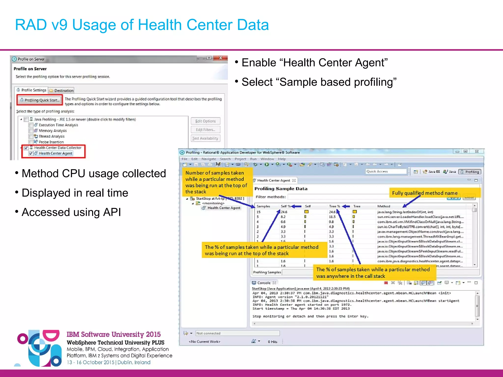 RAD v9 Usage of Health Center Data  Enable “Health Center Agent”  Select “Sample based profiling”  Method CPU usage collected  Displayed in real time  Accessed using API 