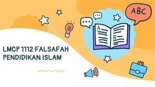 LMCP 1112 FALSAFAH
PENDIDIKAN ISLAM
 