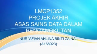 LMCP1352
PROJEK AKHIR
ASAS SAINS DATA DALAM
PENGANGKUTAN
NUR 'AFIAH AHLINA BINTI ZAINAL
(A168923)
 