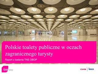 Polskie toalety publiczne w oczach zagranicznego turysty Raport z badania TNS OBOP 
