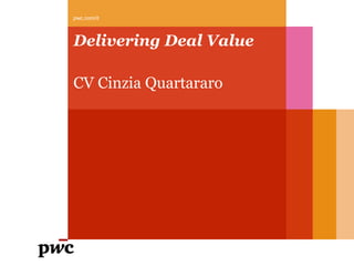 Delivering Deal Value
CV Cinzia Quartararo
pwc.com/it
 