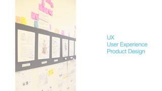 UX
User Experience
Product Design