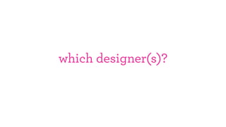 which designer(s)?
