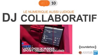 DJ COLLABORATIF 
LE NUMERIQUE AUSSI LUDIQUE  