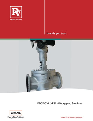 brands you trust.
www.craneenergy.com
PACIFIC VALVES® - Wedgeplug Brochure
PACIFIC VALVES
 