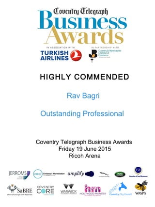HIGHLY COMMENDED
Coventry Telegraph Business Awards
Friday 19 June 2015
Ricoh Arena
Rav Bagri
Outstanding Professional
 