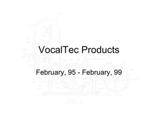 VocalTec Products
February, 95 - February, 99
 