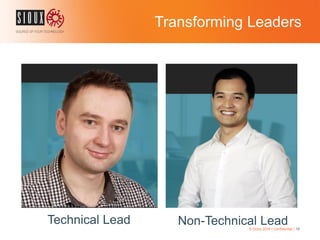 Transforming Leaders
© Sioux 2016 | Confidential | 10
Technical Lead Non-Technical Lead
 