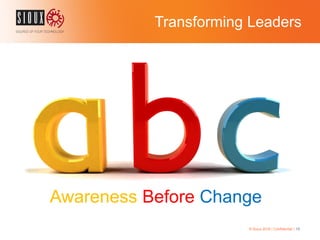 Transforming Leaders
© Sioux 2016 | Confidential | 13
Awareness Before Change
 
