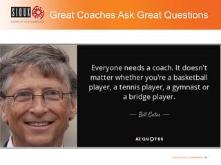Great Coaches Ask Great Questions
© Sioux 2016 | Confidential | 29
 