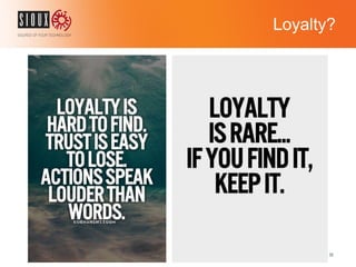 Loyalty?
© Sioux 2016 | Confidential | 35
 