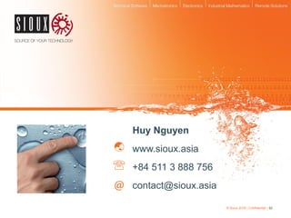 62© Sioux 2016 | Confidential |
www.sioux.asia
contact@sioux.asia
+84 511 3 888 756
Huy Nguyen
 