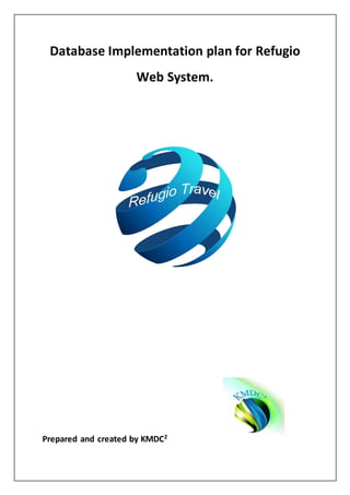 Database Implementation plan for Refugio
Web System.
Prepared and created by KMDC2
 