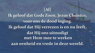 238[Al]Ik geloof dat Gods Zoon, Jezus Christus, voor ons de dood inging. Ik geloof dat Hij verrezen is en nu leeft, dat Hij ons uitnodigt met Hem mee te werken aan eenheid en vrede in deze wereld.
