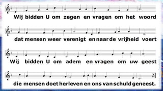 Wij bidden U om zegenen vragen om het woorddat mensen weer verenigten naar de vrijheid voert4Wij bidden U om ademen vragen om uw geestdie mensen doet herlevenen ons van schuld geneest.(Jongerius Henk / Gauntlett H.J.)