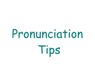 Pronunciation
Tips
 