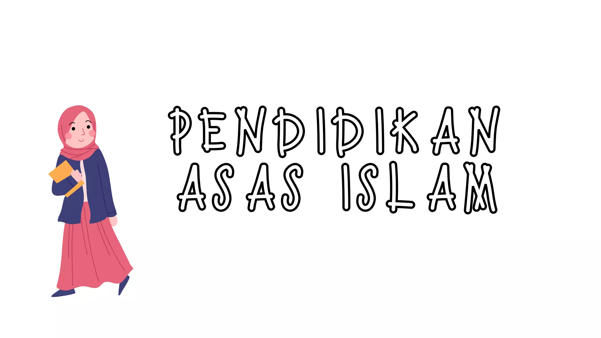 PENDIDIKAN
ASAS ISLAM
 