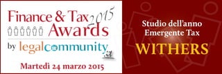 Martedì 24 marzo 2015
Studio dell’anno
Emergente Tax
WITHERS
 