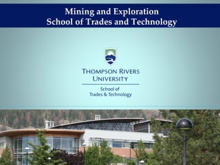 Mining and Exploration
School of Trades and Technology
 