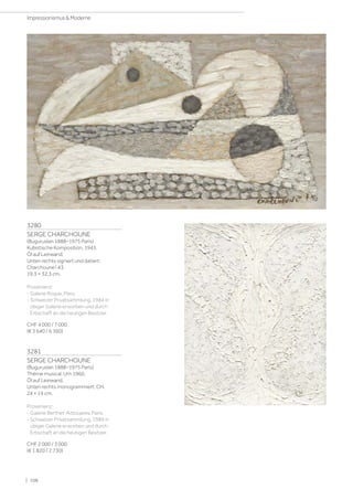 3280
SERGE CHARCHOUNE
(Buguruslan 1888–1975 Paris)
Kubistische Komposition. 1943.
Öl auf Leinwand.
Unten rechts signiert und datiert:
Charchoune I 43.
19,3 × 32,3 cm.
Provenienz:
- Galerie Roque, Paris.
- Schweizer Privatsammlung, 1984 in
obiger Galerie erworben und durch
Erbschaft an die heutigen Besitzer.
CHF 4 000 / 7 000
(€ 3 640 / 6 360)
3281
SERGE CHARCHOUNE
(Buguruslan 1888–1975 Paris)
Thème musical. Um 1960.
Öl auf Leinwand.
Unten rechts monogrammiert: CH.
24 × 19 cm.
Provenienz:
- Galerie Berthet-Aittouares, Paris.
- Schweizer Privatsammlung, 1989 in
obiger Galerie erworben und durch
Erbschaft an die heutigen Besitzer.
CHF 2 000 / 3 000
(€ 1 820 / 2 730)
| 108
Impressionismus  Moderne
 