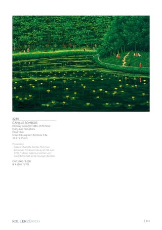 3286
CAMILLE BOMBOIS
(Vénarey Côte d'Or 1883–1970 Paris)
Etang avec nenuphars.
Öl auf Holz.
Unten links signiert: Bombois. C.lle.
16,5 × 23,5 cm.
Provenienz:
- Galerie Charlotte Zander, München.
- Schweizer Privatsammlung, am 30. Juni
1991 in obiger Galerie erworben und
durch Erbschaft an die heutigen Besitzer.
CHF 5 000 / 8 000
(€ 4 550 / 7 270)
| 113
 