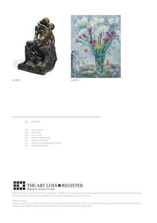 Lot 3218 Lot 3251
	 118	 SERVICE	
									
	
	 118	 Artist register	
	        119	 Addresses  	
	        120	 Art Leasing  	
	        122	 Auktionsbedingungen 
	 124	 Auction Conditions	
	 126	 Conditions de vente aux enchères	
	 128	 Absentee Bid Form
Koller Auctions is a partner of the Art Loss Register. All objects in this catalogue, which are uniquely identifiable and which have an estimate of at least
€1 000 have been individually checked against the register’s database prior to the auction.
EURO Estimates
The estimates in Euros have been calculated according to an exchange rate of 1.10 and rounded off to the nearest whole number, for informational
purposes only. All bids as well as all payments will be conducted and remitted in Swiss Francs.
 