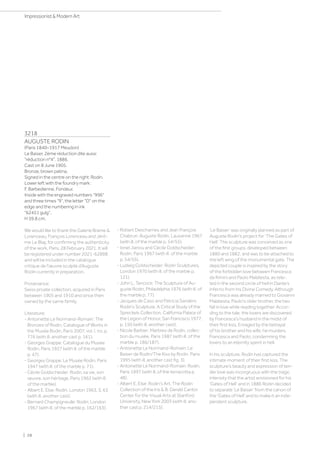3218
AUGUSTE RODIN
(Paris 1840–1917 Meudon)
Le Baiser. 2ème réduction dite aussi
réduction n°4. 1886.
Cast on 8 June 1905.
Bronze, brown patina.
Signed in the centre on the right: Rodin.
Lower left with the foundry mark:
F. Barbedienne. Fondeur.
Inside with the engraved numbers 996
and three times 9, the letter D on the
edge and the numbering in ink
62451 gulg.
H 59.8 cm.
We would like to thank the Galerie Brame 
Lorenceau, François Lorenceau and Jérô-
me Le Blay, for confirming the authenticity
of the work, Paris, 28 February 2021. It will
be registered under number 2021-6289B
and will be included in the catalogue
critique de l'œuvre sculpté d’Auguste
Rodin currently in preparation.
Provenance:
Swiss private collection, acquired in Paris
between 1905 and 1910 and since then
owned by the same family.
Literature:
- Antoinette Le Normand-Romain: The
Bronzes of Rodin, Catalogue of Works in
the Musée Rodin, Paris 2007, vol. I, no. p.
776 (with ill. another cast p. 161).
- Georges Grappe: Catalogue du Musée
Rodin, Paris 1927 (with ill. of the marble
p. 47).
- Georges Grappe: Le Musée Rodin, Paris
1947 (with ill. of the marble p. 71).
- Cécile Goldscheider: Rodin, sa vie, son
œuvre, son héritage, Paris 1962 (with ill.
of the marble).
- Albert E. Else: Rodin, London 1963, S. 63
(with ill. another cast).
- Bernard Champigneulle: Rodin, London
1967 (with ill. of the marble p. 162/163).
- Robert Descharnes and Jean François
Chabrun: Auguste Rodin, Lausanne 1967
(with ill. of the marble p. 54/55).
- Ionel Jianou and Cécile Goldscheider:
Rodin, Paris 1967 (with ill. of the marble
p. 54/55).
- Ludwig Goldscheider: Rodin Sculptures,
London 1970 (with ill. of the marble p.
121).
- John L. Tancock: The Sculpture of Au-
guste Rodin, Philadelphia 1976 (with ill. of
the marble p. 77).
- Jacques de Caso and Patricia Sanders:
Rodin's Sculpture, A Critical Study of the
Spreckels Collection, California Palace of
the Legion of Honor, San Francisco 1977,
p. 150 (with ill. another cast).
- Nicole Barbier: Marbres de Rodin, collec-
tion du musée, Paris 1987 (with ill. of the
marble p. 186/187).
- Antoinette Le Normand-Romain: Le
Baiser de Rodin/The Kiss by Rodin, Paris
1995 (with ill. another cast fig. 3).
- Antoinette Le Normand-Romain: Rodin,
Paris 1997 (with ill. of the terracotta p.
48).
- Albert E. Else: Rodin's Art, The Rodin
Collection of the Iris  B. Gerald Cantor
Center for the Visual Arts at Stanford
University, New York 2003 (with ill. ano-
ther cast p. 214/215).
‘Le Baiser’ was originally planned as part of
Auguste Rodin's project for ‘The Gates of
Hell’. The sculpture was conceived as one
of the first groups, developed between
1880 and 1882, and was to be attached to
the left wing of the monumental gate. The
depicted couple is inspired by the story
of the forbidden love between Francesca
da Rimini and Paolo Malatesta, as rela-
ted in the second circle of hell in Dante’s
Inferno from his Divine Comedy. Although
Francesca was already married to Giovanni
Malatesta, Paolo's older brother, the two
fall in love while reading together. Accor-
ding to the tale, the lovers are discovered
by Francesca's husband in the midst of
their first kiss. Enraged by the betrayal
of his brother and his wife, he murders
Francesca and Paolo, condemning the
lovers to an eternity spent in hell.
In his sculpture, Rodin has captured the
intimate moment of their first kiss. The
sculpture’s beauty and expression of ten-
der love was incongruous with the tragic
intensity that the artist envisioned for his
‘Gates of Hell’ and in 1886 Rodin decided
to separate ‘Le Baiser’ from the canon of
the 'Gates of Hell' and to make it an inde-
pendent sculpture.
| 28
Impressionist  Modern Art
 