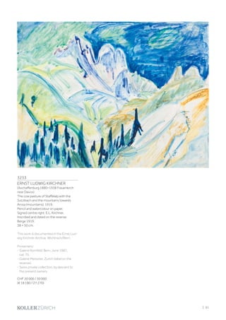 3233
ERNST LUDWIG KIRCHNER
(Aschaffenburg 1880–1938 Frauenkirch
near Davos)
The cow pasture of Staffelalp with the
Sutzibach and the mountains towards
Arosa (mountains). 1919.
Pencil and watercolour on paper.
Signed centre right: E.L. Kirchner.
Inscribed and dated on the reverse:
Berge 1919.
38 × 50 cm.
This work is documented in the Ernst Lud-
wig Kirchner Archive, Wichtrach/Bern.
Provenienz:
- Galerie Kornfeld, Bern, June 1987,
cat. 75.
- Galerie Meissner, Zurich (label on the
reverse).
- Swiss private collection, by descent to
the present owners.
CHF 20 000 / 30 000
(€ 18 180 / 27 270)
| 51
 