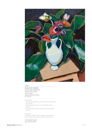 3256
AUGUSTE HERBIN
(Quiévy 1882–1960 Paris)
Vase de Fleurs. 1905.
Oil on canvas.
Signed upper left: Herbin.
61 × 50 cm.
Provenance:
- Galerie Paul Vallotton, Lausanne (remains of label on
the reverse).
- Galerie Neupert, Zurich, no. 1458 (label on the
reverse).
- Swiss private collection, by descent to the present
owners.
Literature:
Geneviève Claisse: Herbin. Catalogue raisonné de
l'œuvre peint, Paris 1993, p. 2881, no. 59 (with ill.).
CHF 30 000 / 50 000
(€ 27 270 / 45 450)
| 77
 