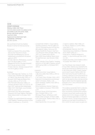 3258
OSSIP ZADKINE
(Witebsk 1890–1967 Paris)
Les trois sœurs ou les trois grâces ou les
trois belles ou les trois amies. 1926.
Bronze, dark brown patina.
Cast from 1926.
Signed and inscribed lower right:
O.ZADKINE / ORIGINAL.
53 × 41 × 22 cm.
We would like to thank the Zadkine
Research Center for their assistance.
Provenance:
- Gallery Livingood, Paris, presumably
directly from the artist's estate.
- Art trade Tjerk Wiegersma, Deurne
Netherlands, acquired from the above
gallery in 1972.
- Private collection, Netherlands, acquired
from the above gallery in 1972.
- Wiegersma Fine Art, Brussels, acquired
from the above heirs in 2016.
- Private collection, Geneva, acquired from
the above gallery in 2016.
Exhibited:
- Paris 1926, Salon des Tuileries, no. 2116.
- Venice 1932, XVIII Biennale, Italian Pavilli-
on, Hall 13, May–November 1932, no. 7.
- Brussels 1933, Palais des Beaux-Arts,
January 1933, no. 67 or no. 85.
- New York 1937, Brummer Gallery, 25
January–20 March 1937, no. 15 or no. 30.
- Paris 1937, Maître de l'art indépendant
1895–1937, Petit Palais, June–October
1937, no. 12 or no.19.
- Darmstadt 1953, Neue Darmstädter
Sezession mit Ossip Zadkine, Mathilden-
höhe, 6 December–11 October 1953,
no. 39.
- Cologne/ Dusseldorf/Berlin/Amsterdam
1954, Zadkine, Travelling exhibition of the
Gallery Czwiklitzer, no. 10 (with ill.).
- Canada/USA 1956/57, Ossip Zadkine,
Travelling exhibition: The Art Gallery of
Toronto, Montreal Museum of Fine Arts,
Winnipeg Art Gallery, Vancouver Art
Gallery, Seattle Art Museum, San Fran-
cisco Museum of Art, October 1956–July
1957, no. 3 (dated 1924, with ill.).
- Paris 1958, Ossip Zadkine, Maison de la
Pensée Francaise, July–October 1958,
no. 52.
- Japan 1959/60, Ossip Zadkine, Travelling
exhibition of the Gallery Fujikawa, autumn
1959–spring 1960, no. 20 (dated 1927,
with ill.).
Literature:
- Sylvain Lecombre: Ossip Zadkine.
L'Œuvre sculpté, Paris 1994, p. 220, no.
167 (with ill.).
- L' Art vivant, Paris, October 1926, p. 873.
- Selection Chronique de la vie artistique.
Cahier 3, Antwerp 1928, p. 118.
- André de Ridder: Zadkine, Paris 1929, p.
21 (dated 1927).
- Pierre Humbourg: Zadkine. Collection
Les Sculpteurs nouveaux, Paris 1930,
p. 63.
- Presse et revues: Art et Decoration,
Paris, October 1930, p. 119.
- Winnipeg Tribune, 22 February 1957.
- Kolner Leben, Cologne, 25 March 1960.
- A. M. Hammacher: Zadkine, Paris 1961, p.
11 (dated 1929).
- Kieler Nachrichten, 20 June 1961.
- T. Spiteris: Zadkine, Milan 1966, p. 8.
- G. Marussi: Zadkine, in: Le Arti, Milan,
June 1967, p. 31.
- Anita Belobek-Hammer: Zum 100.
Geburtstag Ossip Zadkines, in: Bildende
Kunst, Berlin 1990, ed. 7.
- Ionel Jianou, Zadkine l'artiste et le
poète, in: Journal Artcurial, Paris 1979,
no. 141.
- Sylvain Lecombre: Ossip Zadkine. LŒuv-
re sculpté, Paris 1994, no. 167.
‘Les Trois Grâces’ was created in 1926.
Living in Paris, Zadkine was inspired by the
various art movements colliding in the city
in the 1910s and 1920s: Cubism, Expres-
sionism and Futurism. Before 1926, the
artist had mainly focused his efforts on
creating sculptures in stone and wood. For
the exhibition in the Salon des Tuileries in
1926, he decided to show only two bronze
figures rather than the materials typically
expected of him. One of the bronzes was
‘Les Trois Grâces'.
The sculpture presented here is a decisive
work in the artist's oeuvre. Up until that
time, his practice of working the surfaces
of stone or wood had created works that
related more to the category of relief. His
figures remained dependent on the block
of stone or wood. The technique of bronze
opened up a new field of possibilities for
him in which he could create complex and
| 80
Impressionist  Modern Art
 