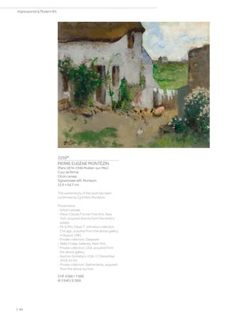 3259*
PIERRE EUGÈNE MONTÉZIN
(Paris 1874–1946 Moëlan-sur-Mer)
Cour de ferme.
Oil on canvas.
Signed lower left: Montezin.
53.9 × 64.7 cm.
The authenticity of the work has been
confirmed by Cyril Klein Montézin.
Provenance:
- Artist's estate.
- Marie-Claude Fischer Fine Arts, New
York, acquired directly from the artist's
estate.
- Mr.  Mrs. David T. Johnston collection,
Chicago, acquired from the above gallery
in August 1981.
- Private collection, Delaware.
- Wally Findlay Galleries, New York.
- Private collection, USA, acquired from
the above gallery.
- Auction Sotheby's, USA, 17 December
2019, lot 94.
- Private collection, Netherlands, acquired
from the above auction.
CHF 4 000 / 7 000
(€ 3 640 / 6 360)
| 84
Impressionist  Modern Art
 