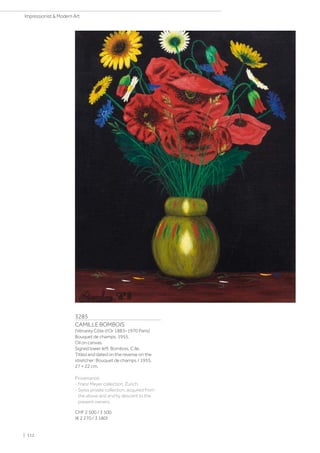 3285
CAMILLE BOMBOIS
(Vénarey Côte d'Or 1883–1970 Paris)
Bouquet de champs. 1955.
Oil on canvas.
Signed lower left: Bombois. C.lle.
Titled and dated on the reverse on the
stretcher: Bouquet de champs / 1955.
27 × 22 cm.
Provenance:
- Franz Meyer collection, Zurich.
- Swiss private collection, acquired from
the above and and by descent to the
present owners.
CHF 2 500 / 3 500
(€ 2 270 / 3 180)
| 112
Impressionist  Modern Art
 