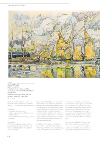 3221
PAUL SIGNAC
(1863 Paris 1935)
Saint-Malo, trois-mâts jaune. 1931.
Aquarell und schwarzer Farbstift auf Papier
(zwei Blätter).
Unten rechts signiert, bezeichnet und
datiert: P. Signac / St. Malo 1931.
28 × 75 cm.
Die Authentizität des Werks wurde von
Marina Ferretti bestätigt, Paris, 19. Okto-
ber 2015 (Gutachten in Kopie vorhanden).
Provenienz:
- Privatsammlung Frankreich.
- Auktion Sotheby's, Paris, 10. Dezember
2015, Los 64.
- Schweizer Privatbesitz, an obiger Auktion
erworben.
Ausstellung:
Pont-Aven 2008, La Bretagne de Paul
Signac, Musée de Pont-Aven, 7. Juni–6.
Oktober 2008, Nr. 20 (mit Abb. S. 82/83;
verso mit Etikett).
Gekonnt fängt Paul Signac die Atmosphä-
re am Hafen von St. Malo ein. Die beliebte
bretonische Stadt liegt am Atlantik und ist
für ihren grossen und bedeutenden Hafen
bekannt. Während St. Malo historisch eine
wichtige Handels- und Seefahrerstadt
war, zeichnet sich der Ort heute aufgrund
seines langen Sandstrands, seiner Lage di-
rekt am Meer sowie aufgrund der schönen
Altstadt mit umgebener Stadtmauer als
populäres Reiseziel aus.
Der 1863 in Paris geborene Paul Signac
liebt das Meer und ist selbst ein begeis-
terter Segler. Ab 1892 reist er regelmässig
an die Côte d’Azur und kauft schliesslich
ein Ferienhaus bei St. Tropez. Françoise
Cachin schreibt über Signacs Leidenschaft
für die Seefahrt: Les rapports de Signac
avec la mer ont dépassé la simple relation
visuelle, et elle a été pour lui plus qu’un
simple motif: les paysages marins qu’il
aimait peindre, il y était, il ‘en’ était (Cachin
2000, S. 71). Ab 1915 hat Signac zudem
eine Stelle als ‘Peintre officiel de la Marine’
inne.
Die Faszination Paul Signacs für die See
lässt sich in zahlreichen seiner Werke
erkennen – so auch in dem hier angebote-
nen Aquarell von 1931. Grosse dreimas-
tige Segelschiffe liegen im Hafen vor St.
| 34
Impressionismus  Moderne
 