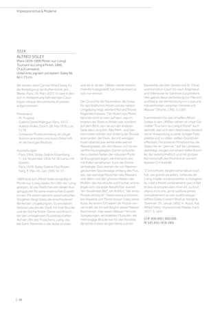 3224
ALFRED SISLEY
(Paris 1839–1899 Moret-sur-Loing)
Tournant du Loing à Moret. 1896.
Öl auf Leinwand.
Unten links signiert und datiert: Sisley 96.
60 × 73 cm.
Wir danken dem Comité Alfred Sisley für
die Bestätigung der Authentizität des
Werks, Paris, 29. März 2021. Es wird in den
sich in Vorbereitung befindenden Cata-
logue critique des peintures et pastels
aufgenommen.
Provenienz:
- M. Propper.
- Galerie Daniel Malingue, Paris, 1972.
- Auktion Koller, Zürich, 28. Mai 1976, Los
5179.
- Schweizer Privatsammlung, an obiger
Auktion erworben und durch Erbschaft
an die heutigen Besitzer.
Ausstellungen:
- Paris 1904, Sisley, Galerie Rosenberg,
7.–24. November 1904, Nr. 36 (verso mit
Etikett).
- Paris 1939, Sisley, Galerie Paul Rosen-
berg, 9. Mai–10. Juni 1939, Nr. 37.
1889 lässt sich Alfred Sisley endgültig in
Moret-sur-Loing nieder. Am Ufer der Loing
gelegen, ist das Städtchen ein idealer Aus-
gangspunkt für seine malerischen Expedi-
tionen. Mit einem beinahe systematischen
Vorgehen fängt Sisley die verschiedenen
Winkel der Umgebung ein. Es entstehen
Veduten wie die der Stadt mit ihrer Brücke,
und der Kirche Notre-Dame und Ansich-
ten der umliegenden Flusslandschaften.
Auf die Ufer des Flüsschens Loing, das
bei Saint-Mammès in die Seine mündet
und die er ab den 1880er-Jahren bereits
mehrfach dargestellt hat, konzentriert er
sich nun erneut.
Der Grund für die Faszination, die Sisley
für das Städtchen Moret und die nähere
Umgebung hegt, erörtert Richard Shone
folgendermassen: Der Ruhm von Moret
beruhte nicht so sehr auf dem, was im
Inneren der Stadt zu finden war, sondern
auf dem Blick, den sie von der anderen
Seite des Loing bot. Alte Mehl- und Ger-
bermühlen reihten sich entlang der Brücke
aneinander; der Fluss, der mit winzigen
Inseln übersät war, wirkte eher wie ein
Wassergraben, der die Häuser und terras-
senförmig angelegten Gärten schützte,
die zu beiden Seiten der robusten Porte
de Bourgogne lagen, die ihrerseits den
mit Fialen versehenen Turm der Kirche
verteidigte. Dazu kamen die von Bäumen
gesäumten Spazierwege entlang des Flus-
ses, das ständige Rauschen des Wassers
vom Wehr und den grossen Rädern der
Mühlen, die Hausboote und Fischer, und es
ergab sich, wie jeder Reiseführer ausrief,
ein fesselndes Bild, ein Anblick, der eines
Pinsels würdig ist. Diese überaus pittores-
ken Aspekte von Moret liessen Sisley keine
Ruhe. An einem Ort waren die Motive ver-
sammelt, die ihn seit Beginn seiner Malerei
faszinierten. Hier waren Wasser, Himmel,
Spiegelungen, ein belebtes Flussufer; die
mehrbogige Brücke war für den Künstler
die letzte in einer langen Reihe solcher
Bauwerke, die über Sèvres und St. Cloud
und Hampton Court bis nach Argenteuil
und Villeneuve-la-Garenne zurückreicht.
Hier gab es diese Verbindung von Mensch
und Natur, die Verflechtung von Laub und
Häuserfronten zwischen Himmel und
Wasser (Shone, 1992, S. 159).
Exemplarisch für das Schaffen Alfred
Sisleys in den 1890er-Jahren ist unser Ge-
mälde Tournant du Loing à Moret auch
deshalb, weil sich darin besonders deutlich
seine Hinwendung zu einer tonigen Farb-
palette und zu vollen, satten Grüntönen
offenbart. Die lockeren Pinselstriche, die
Sisley hier en plein air  auf die Leinwand
überträgt, zeugen von einem reifen Künst-
ler, der leidenschaftlich und mit grosser
Könnerschaft den Moment an seinem
liebsten Ort festhält.
C’est à Moret, devant cette nature touf-
fue, ses grands peupliers, cette eau de
Loing si belle, si transparente, si changean-
te, c’est à Moret certainement que j’ai fait
le plus de progrès dans mon art, surtout
depuis trois ans…je ne quitterai jamais
complètement ce coin si pittoresque.
(Alfred Sisley in einem Brief an Adolphe
Tavernier, 19. Januar 1892, in: Ausst. Kat.
Alfred Sisley: Impressionist Master, Paris
2017, S. 164)
CHF 600 000 / 900 000
(€ 545 450 / 818 180)
| 38
Impressionismus  Moderne
 