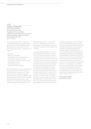 3234
LYONEL FEININGER
(1871 New York 1956)
Die kleine Försterei. 1922.
Aquarell und Tusche auf Papier.
Unten links signiert: Feininger, unten mittig
betitelt: die kleine Försterei, und unten
rechts datiert: 28. VI. 22.
27,5 × 31,2 cm.
Die Authentizität des Werks wurde von
Achim Moeller, Direktor des Lyonel Feinin-
ger Project LLC, New York/Berlin, bestä-
tigt, New York, 29. März 2016. Es ist im
Archiv unter der Nummer 1379-03-29-16
registriert.
Provenienz:
- Atelier des Künstlers.
- Emma Ritter, Oldenburg, direkt vom
Künstler als Geschenk erhalten.
- Karl Schwoon, Oldenburg, als Geschenk
von Obiger erhalten.
- Privatsammlung USA.
- Schweizer Privatsammlung.
Die hier angebotene Zeichnung Die kleine
Försterei entsteht in Lyonel Feiningers
Zeit am Bauhaus in Weimar. Dort war der
Künstler 1919 von Walter Gropius als
erster Meister der neugegründeten Schule
berufen worden. Zudem stammt die erste
Veröffentlichung des Bauhauses, eine
Mappe mit 12 Holzschnitten, ebenfalls aus
Lyonel Feiningers Hand. Während seiner
gesamten Bauhauszeit – ab 1926 dann
in Dessau – verbringt der Künstler viel
Zeit auf dem Thüringer Land, studiert die
dortigen Ortschaften, die Architektur und
die Natur.
Unsere Zeichnung Die kleine Försterei
wird ebenfalls auf einer der Erkundungs-
touren Feiningers im Weimarer Umland
entstanden sein. Mit zarten Konturen aus
Tusche skizziert der Künstler eine Lichtung
umrahmt von grossen Tannen, auf der sich
eine kleine Försterei befindet. Charakteris-
tisch für Feiningers Stil wirkt das Aquarell
als Füllfarbe seiner Darstellungen weich
und zaghaft und die Ränder der Umris-
se verschwimmen gar. Feininger selbst
erklärt über seine Arbeitsweise, dass er in
Aquarell vollkommen das ausdrücken kön-
ne, was er darzustellen vermöge (Lyonel
Feininger, in: Ruhmer 1961, S. 9). Selten
überträgt er deshalb bereits vollendete
Aquarellarbeiten in die Ölmalerei. Im Fall
des hier angebotenen Werks hat jedoch
eine mediale Übersetzung in anderer Rei-
henfolge stattgefunden. So fertigt Feinin-
ger bereits 1920, zwei Jahre vor unserer
Zeichnung, das Ölbild Die kleine Försterei
an. Während die Masse des Gemäldes
variieren und einige wenige farbliche
Veränderungen zu beobachten sind, ist
unsere Zeichnung mit dem Vorgängerbild
in Ölfarbe auf inhaltlicher Ebene identisch.
Eberhard Ruhmer erklärt hinsichtlich Fei-
ningers Faszination für die Aquarelltechnik:
Da nun ein geheimnisvoller Zusammen-
hang besteht zwischen der Technik und
dem vom Künstler gewählten Gegenstand,
scheint mir in den zarten, zurückhalten-
den und vergleichsweise anspruchslosen
Lösungen der Aquarelle das vielleicht
entscheidende Moment Feiningerscher
Kunstabsichten seine adäquateste und
vollkommenste Realisierung gefunden zu
haben (Ruhmer 1961, S. 9).
CHF 60 000 / 80 000
(€ 54 550 / 72 730)
| 52
Impressionismus  Moderne
 