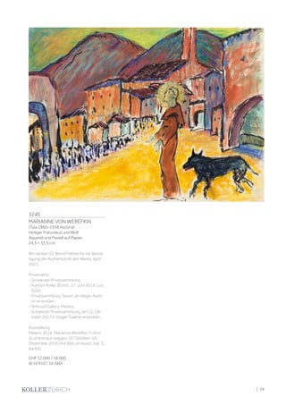 3240
MARIANNE VON WEREFKIN
(Tula 1860–1938 Ascona)
Heiliger Franziskus und Wolf.
Aquarell und Pastell auf Papier.
24,5 × 33,5 cm.
Wir danken Dr. Bernd Fäthke für die Bestä-
tigung der Authentizität des Werks, April
2021.
Provenienz:
- Schweizer Privatsammlung.
- Auktion Koller, Zürich, 27. Juni 2014, Los
3242.
- Privatsammlung Tessin, an obiger Aukti-
on erworben.
- Arttrust Gallery, Melano.
- Schweizer Privatsammlung, am 12. Ok-
tober 2017 in obiger Galerie erworben.
Ausstellung:
Melano 2016, Marianne Werefkin, I colori
di un'anima in viaggio, 10. Oktober–10.
Dezember 2016 (mit Abb. im Ausst. Kat. S.
94/95).
CHF 12 000 / 18 000
(€ 10 910 / 16 360)
| 59
 