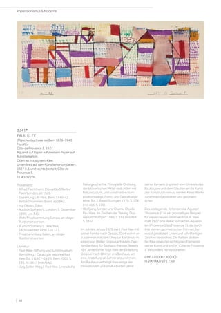 3241*
PAUL KLEE
(Münchenbuchsee bei Bern 1879–1940
Muralto)
Côte de Provence 5. 1927.
Aquarell auf Papier auf zweitem Papier auf
Künstlerkarton.
Oben rechts signiert: Klee.
Unten links auf dem Künstlerkarton datiert:
1927 X.3, und rechts betitelt: Côte de
Provence 5.
11,4 × 32 cm.
Provenienz:
- Alfred Flechtheim, Düsseldorf/Berlin/
Paris/London, ab 1928.
- Sammlung Lilly Klee, Bern, 1940–42.
- Bettie Thommen, Basel, ab 1942.
- Yuji Okuso, Tokio.
- Auktion Sotheby's, London, 5. Dezember
1990, Los 341.
- Wohl Privatsammlung Europa, an obiger
Auktion erworben.
- Auktion Sotheby's, New York,
18. November 1998, Los 377.
- Privatsammlung Italien, an obiger
Auktion erworben.
Literatur:
- Paul-Klee-Stiftung und Kunstmuseum
Bern (Hrsg.): Catalogue raisonné Paul
Klee, Bd. 5 (1927–1939), Bern 2001, S.
139, Nr. 4447 (mit Abb.).
- Jürg Spiller (Hrsg.): Paul Klee. Unendliche
Naturgeschichte. Prinzipielle Ordnung
der bildnerischen Mittel verbunden mit
Naturstudium, und konstruktive Kom-
positionswege. Form- und Gestaltungs-
lehre, Bd. 2, Basel/Stuttgart 1970, S. 124
(mit Abb. S 379).
- Wolfgang Kersten und Osamu Okuda:
Paul Klee. Im Zeichen der Teilung, Düs-
seldorf/Stuttgart 1995, S. 185 (mit Abb.
S. 355).
Im Juli des Jahres 1926 zieht Paul Klee mit
seiner Familie nach Dessau. Dort wohnt er
zusammen mit dem Ehepaar Kandinsky in
einem von Walter Gropius erbauten Zwei-
familienhaus für Bauhaus-Meister. Bereits
fünf Jahre vorher folgt Klee der Einladung
Gropius’ nach Weimar ans Bauhaus, um
eine Anstellung als Lehrer anzunehmen.
Am Bauhaus verbringt Klee einige der
innovativsten und produktivsten Jahre
seiner Karriere. Inspiriert vom Umkreis des
Bauhauses und dem Glauben an die Kunst
des Konstruktivismus, werden Klees Werke
zunehmend abstrakter und geometri-
scher.
Das vorliegende, farbintensive Aquarell
Provence 5 ist ein grossartiges Beispiel
für diesen neuen kreativen Impuls. Klee
malt 1927 eine Reihe von sieben Aquarel-
len (Provence 1 bis Provence 7), die durch
ihre kleinen geometrischen Formen, be-
wusst gesetzten Linien und schriftartigen
Zeichen bestechen. Die Farben bleiben
bei Klee eines der wichtigsten Elemente
seiner Kunst und sind in Côte de Provence
5 besonders hervorzuheben.
CHF 220 000 / 300 000
(€ 200 000 / 272 730)
| 60
Impressionismus  Moderne
 